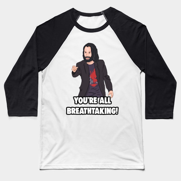 'You're All breathtaking' Keanu Reeves Meme Baseball T-Shirt by Barnyardy